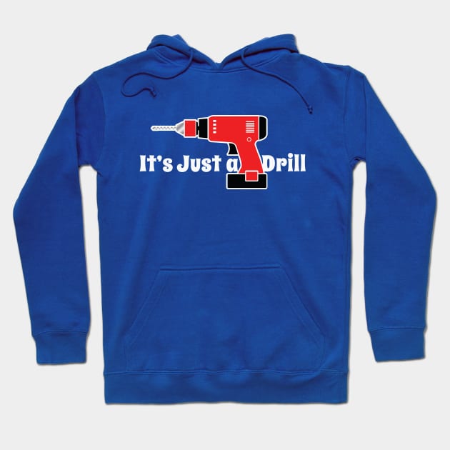 It's Just A Drill Hoodie by chrayk57